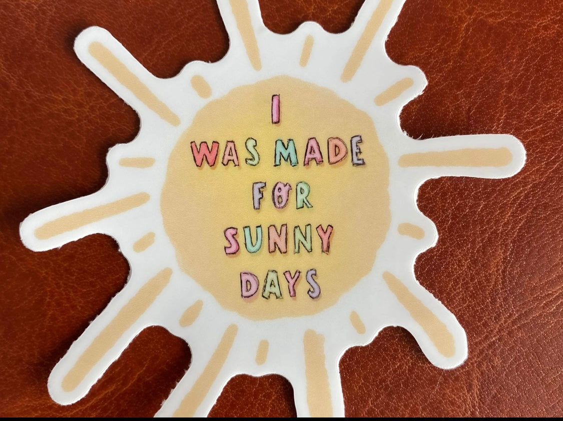 I Was Made For Sunny Days Sticker