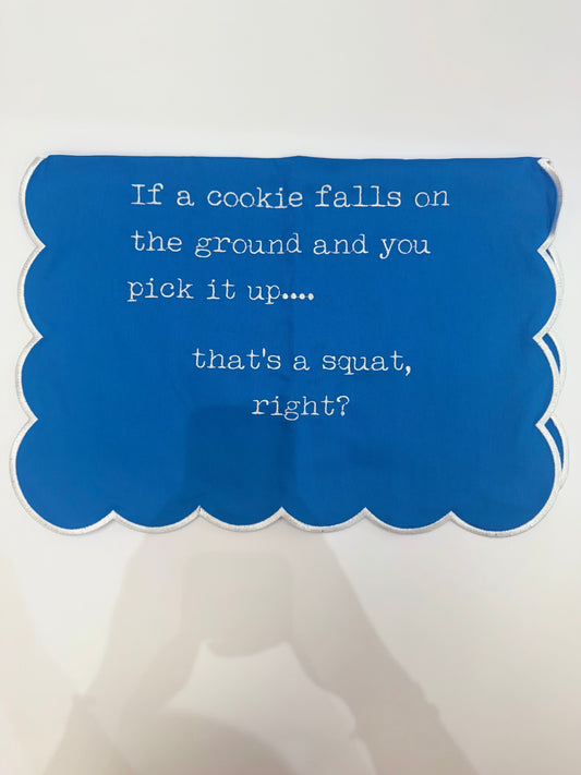 If a cookie falls on the ground and you pick it up, thats a squat right? Tea Towel