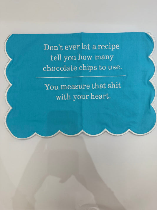 Don’t ever let a recipe tell you how many chocolate chips to use, you measure that shit with your heart Tea Towel