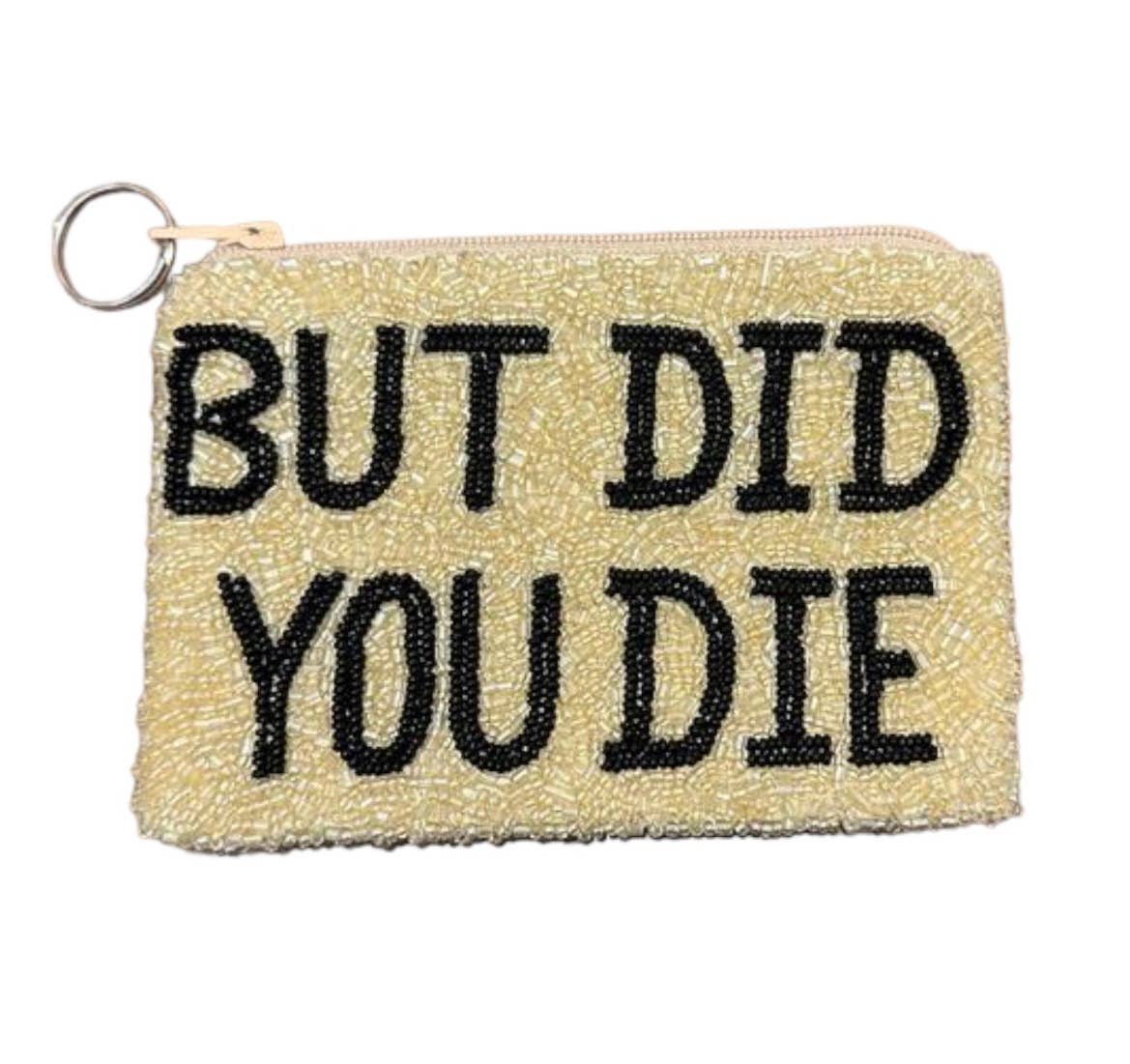 BUT DID YOU Die Change Purse